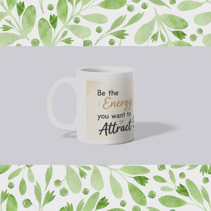 Be the energy you want to attract