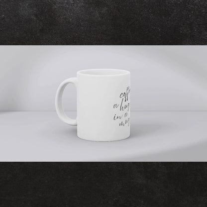 Coffee is a hug in a mug