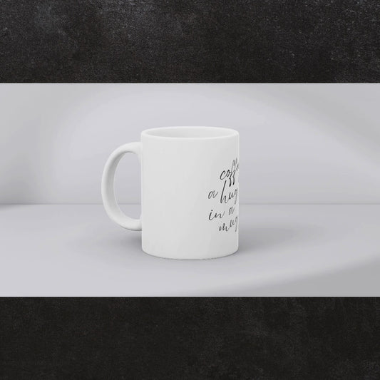 Coffee is a hug in a mug